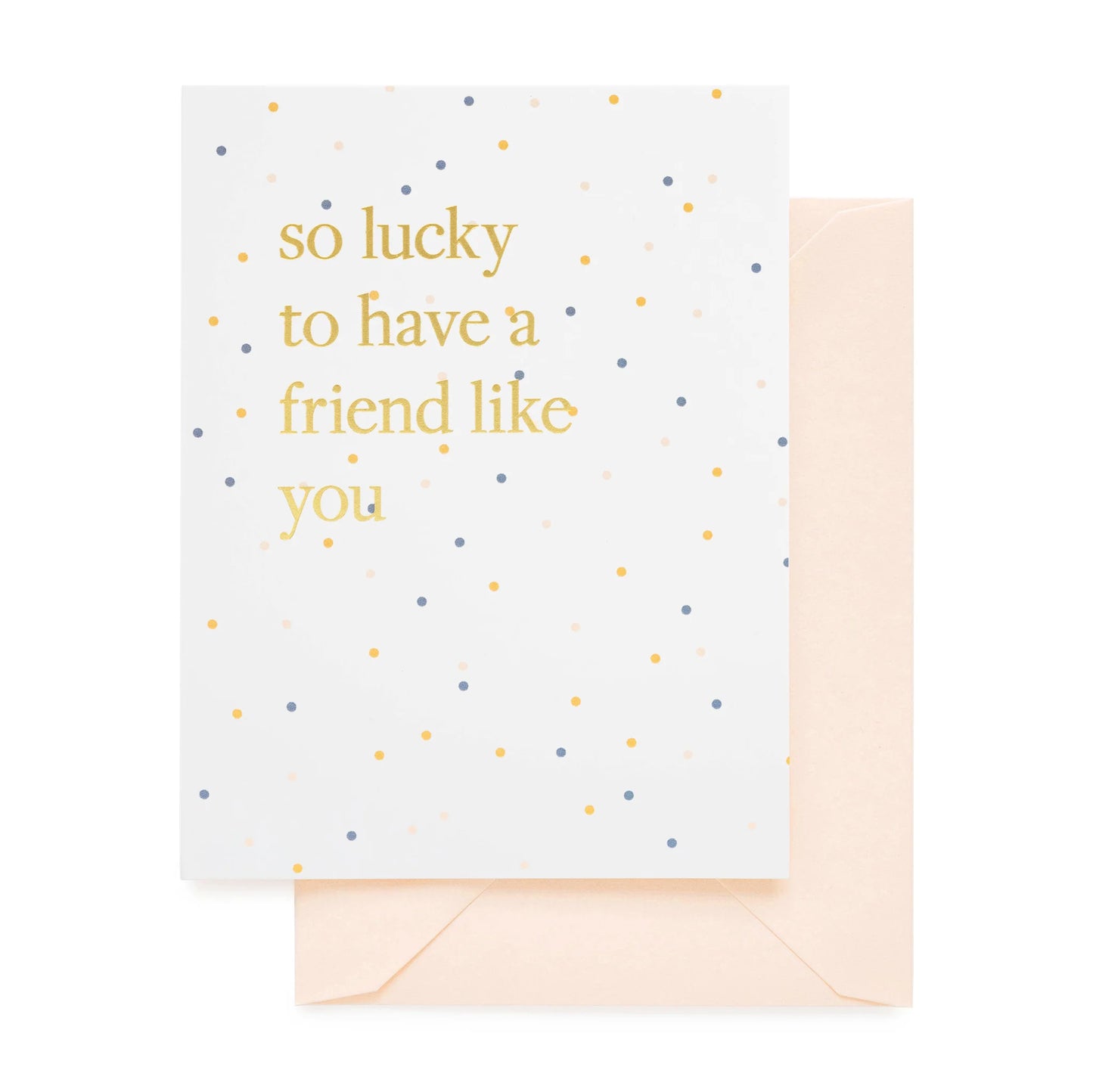 Lucky to Have a Friend Like You Card