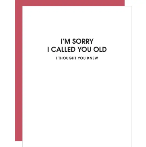 Sorry I Called You Old Card